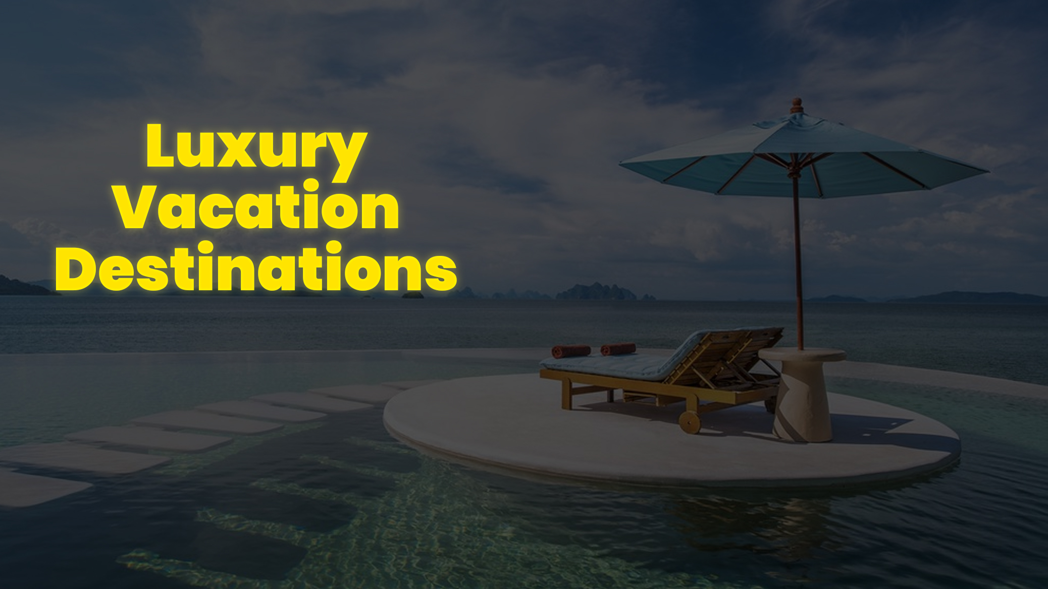 Luxury Vacation Destinations - Book Now!